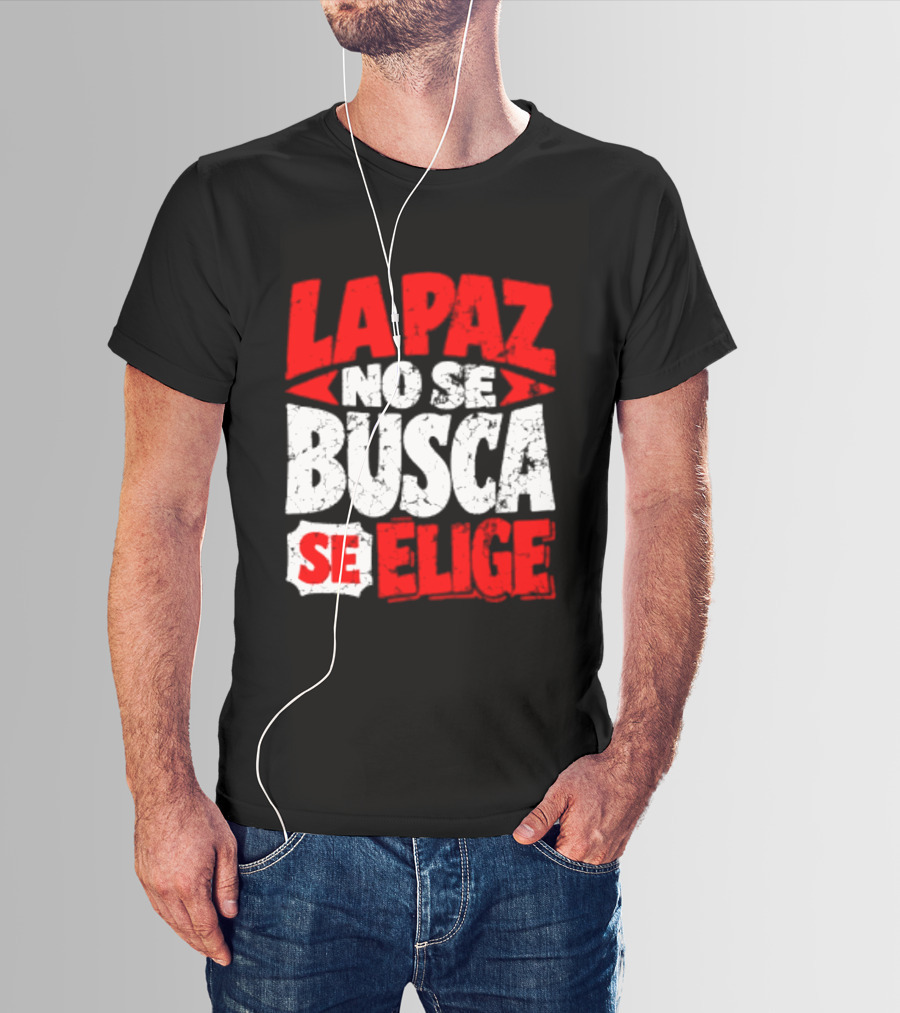 La Paz No Se Busca Se Elige Spanish Peace Message T-Shirt