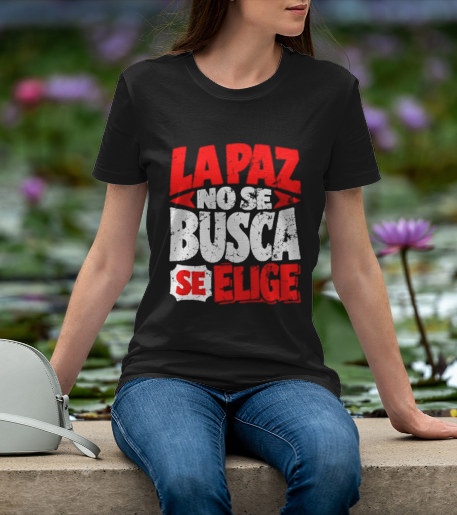 La Paz No Se Busca Se Elige Spanish Peace Message T-Shirt
