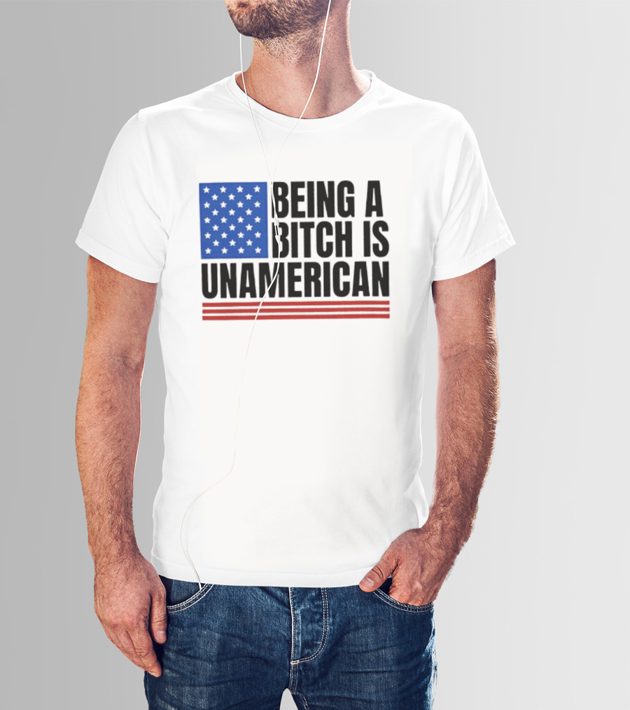 Being A Bitch Is Unamerican Flag Stars And Stripes T-Shirt