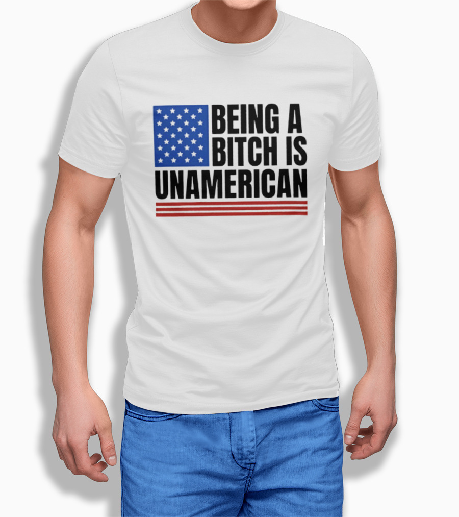 Being A Bitch Is Unamerican Flag Stars And Stripes T-Shirt