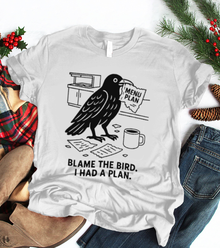 Blame The Bird I Had A Plan Coffee Crow With Paper In Kitchen T-Shirt