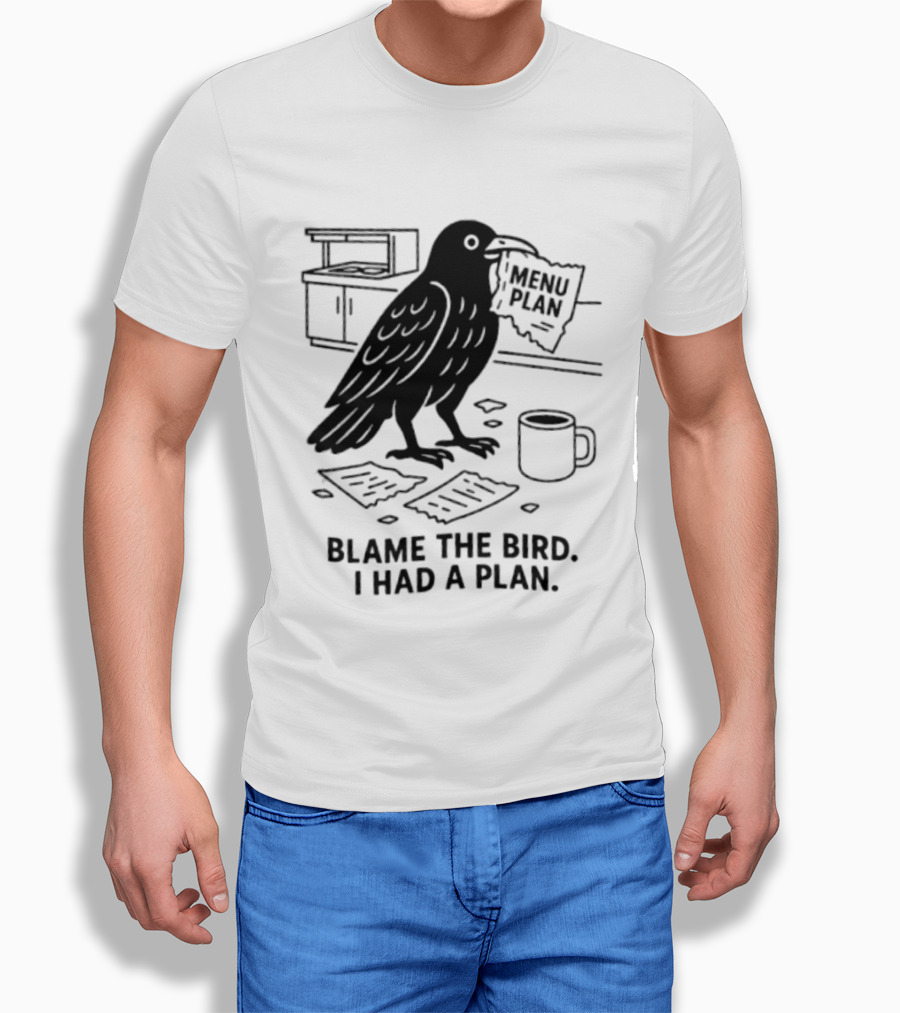 Blame The Bird I Had A Plan Coffee Crow With Paper In Kitchen T-Shirt