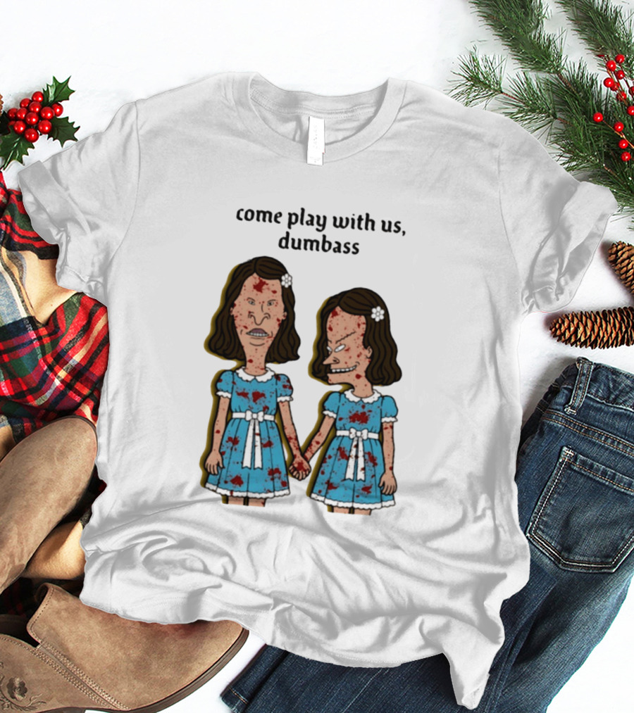 Come Play With Us Dumbass Beavis And Butt Head The Shining T-Shirt