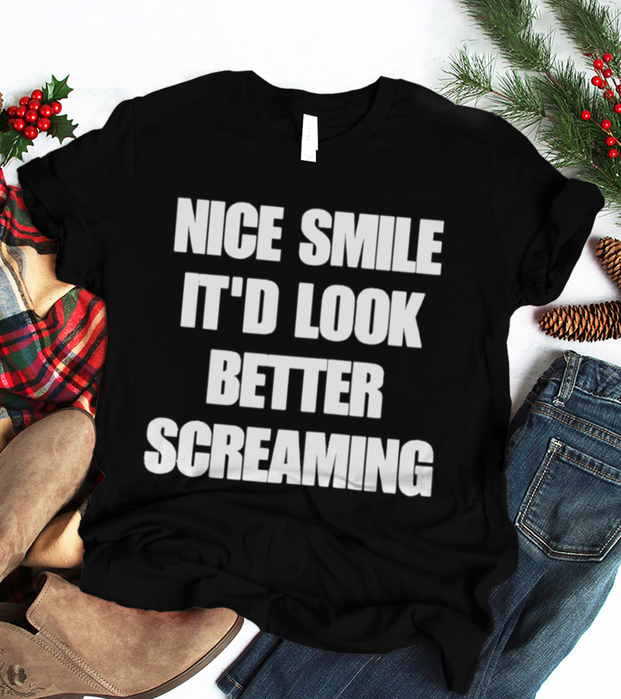 Nice Smile It'd Look Better Screaming Humor Phrase T-Shirt