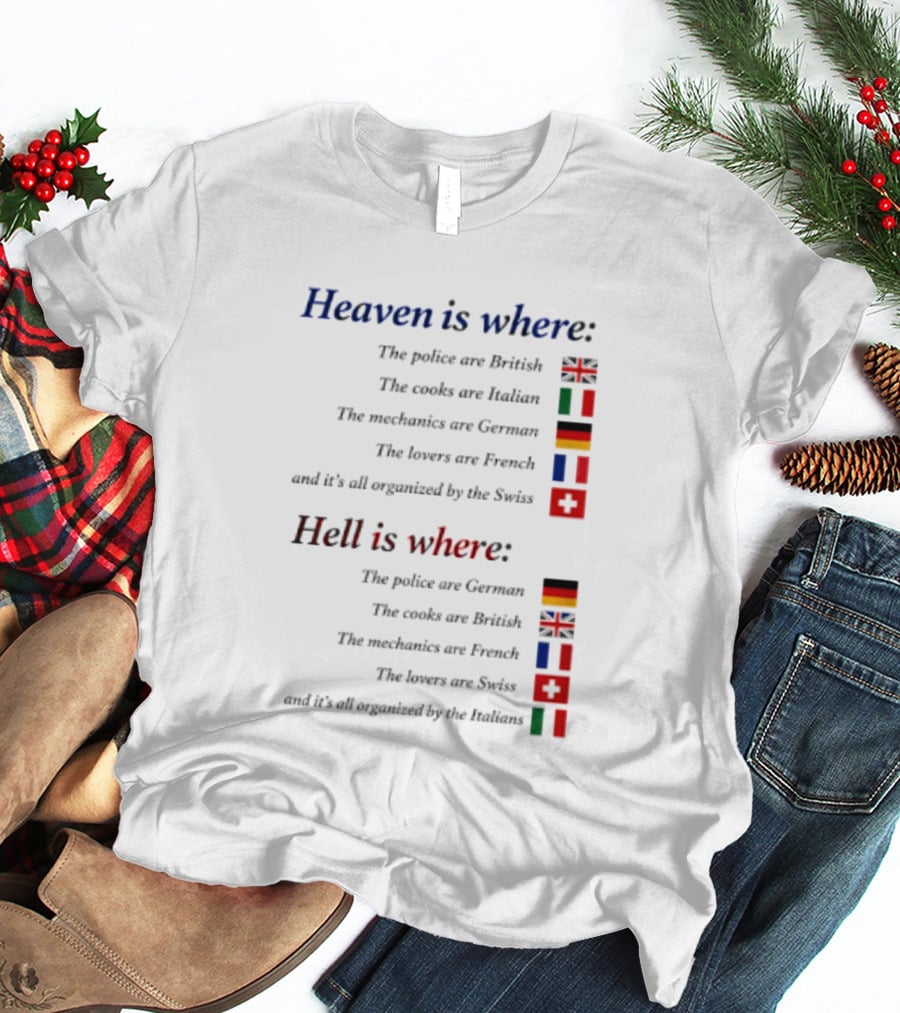 Heaven Police British Cooks Italian Mechanics German Lovers French Swiss Hell Police German Cooks British Mechanics French Lovers Swiss Italians T-Shirt