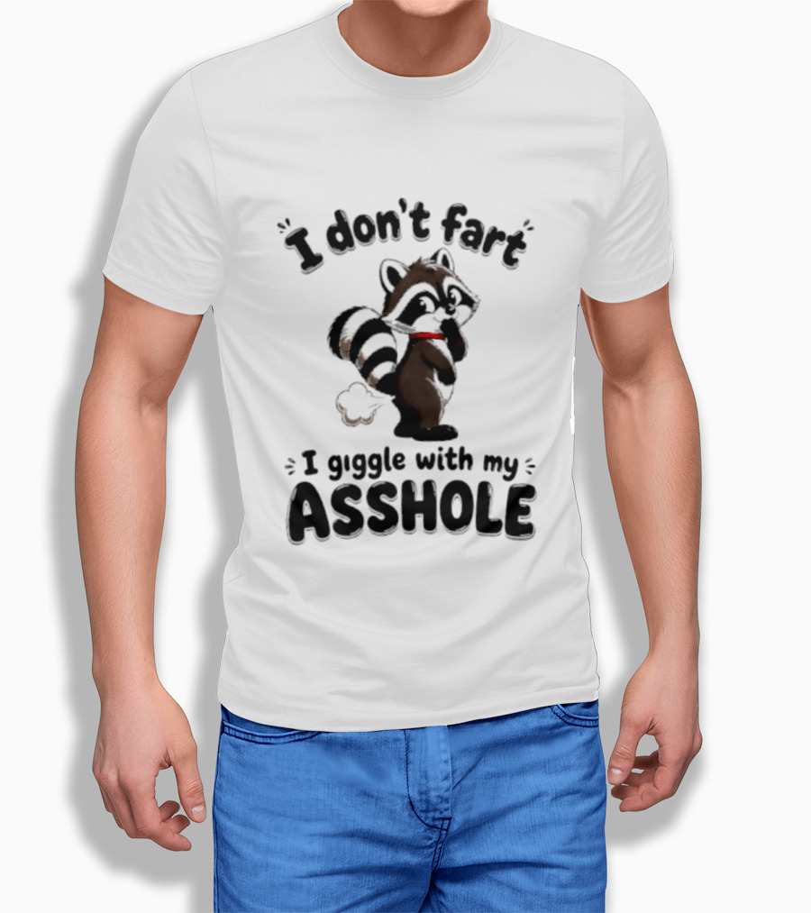I Don't Fart I Giggle With My Asshole Funny Raccoon T-Shirt