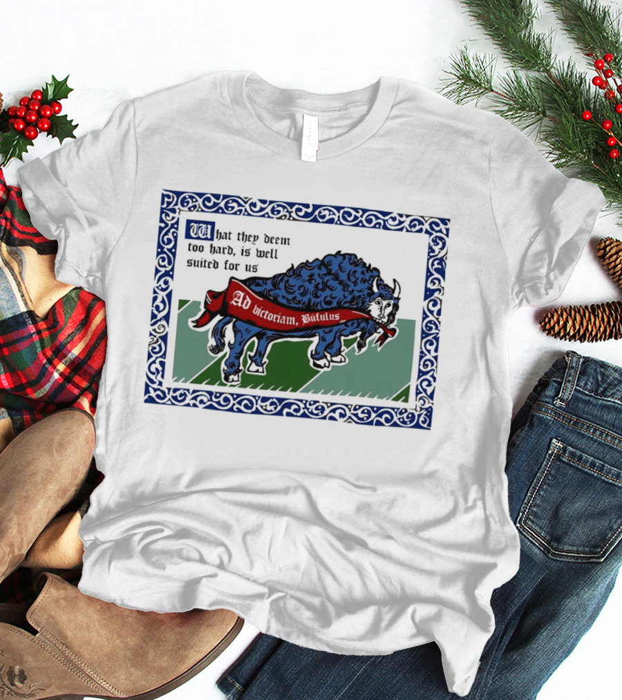 Medieval Buffalo Banner What They Deem Too Hard Is Well Suited For Us T-Shirt