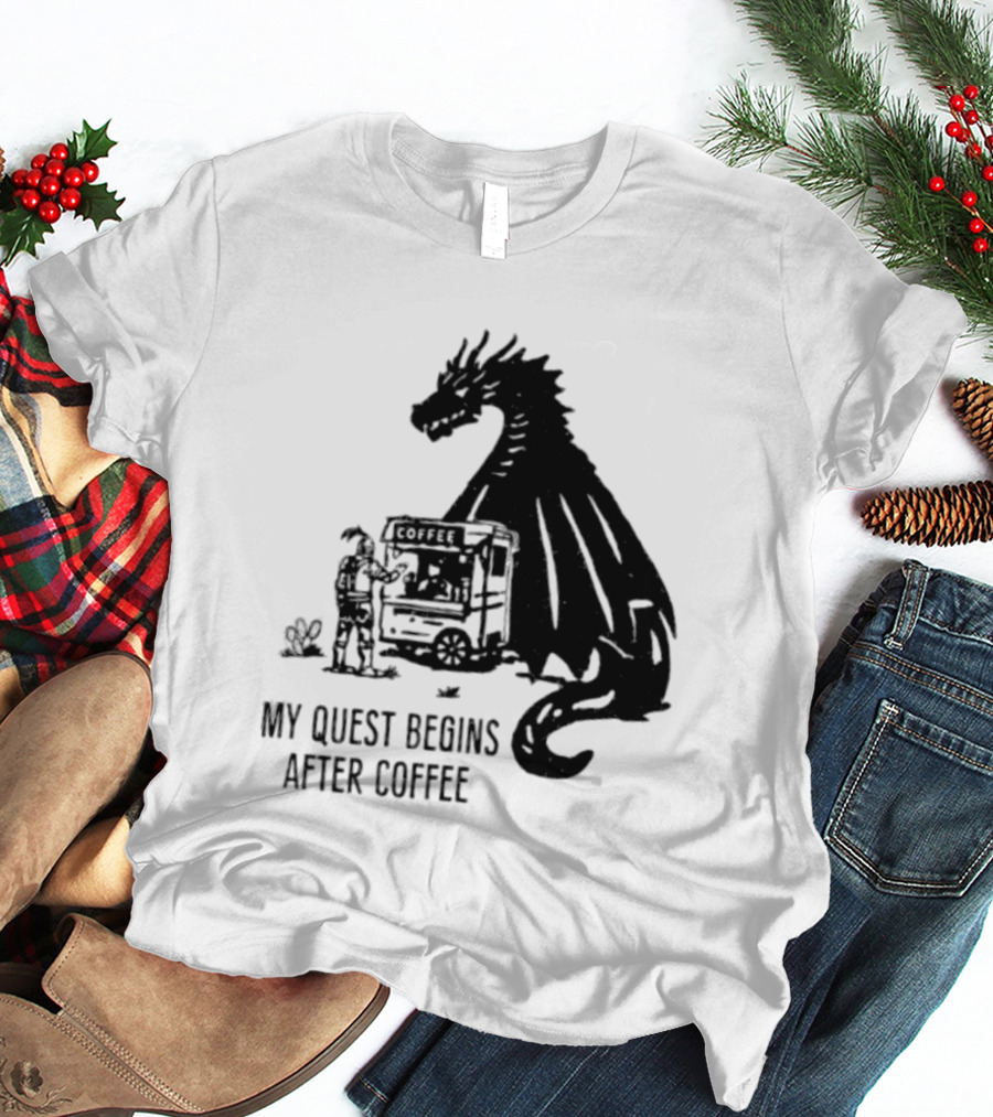My Quest Begins After Coffee Knight And Dragon Adventure T-Shirt