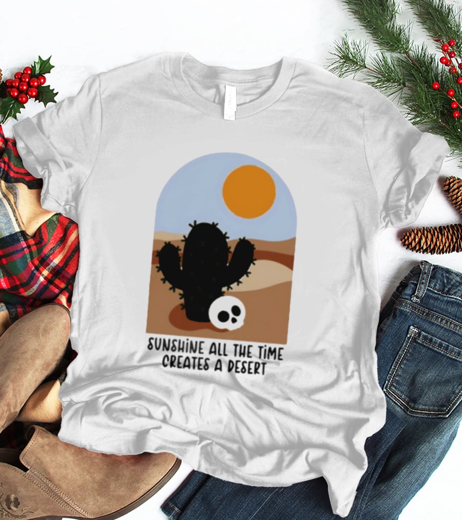 Sunshine All The Time Creates A Desert Cactus And Skull Desert Scene T-Shirt