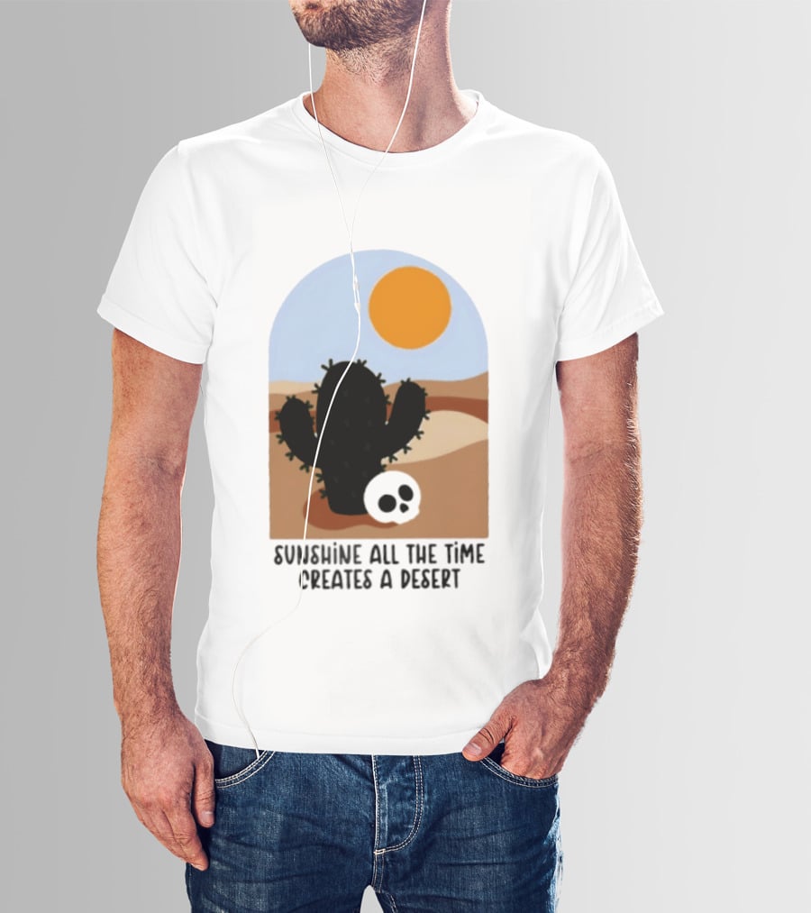 Sunshine All The Time Creates A Desert Cactus And Skull Desert Scene T-Shirt