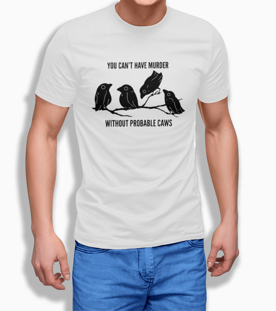 You Can't Have Murder Without Probable Caws Silhouette Ravens Branch T-Shirt