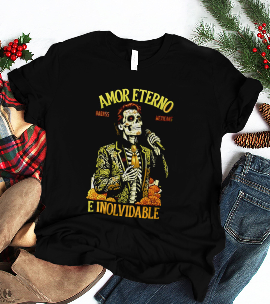 Amor Eterno Skeleton Badass Mexicans E Inolvidable T-Shirt