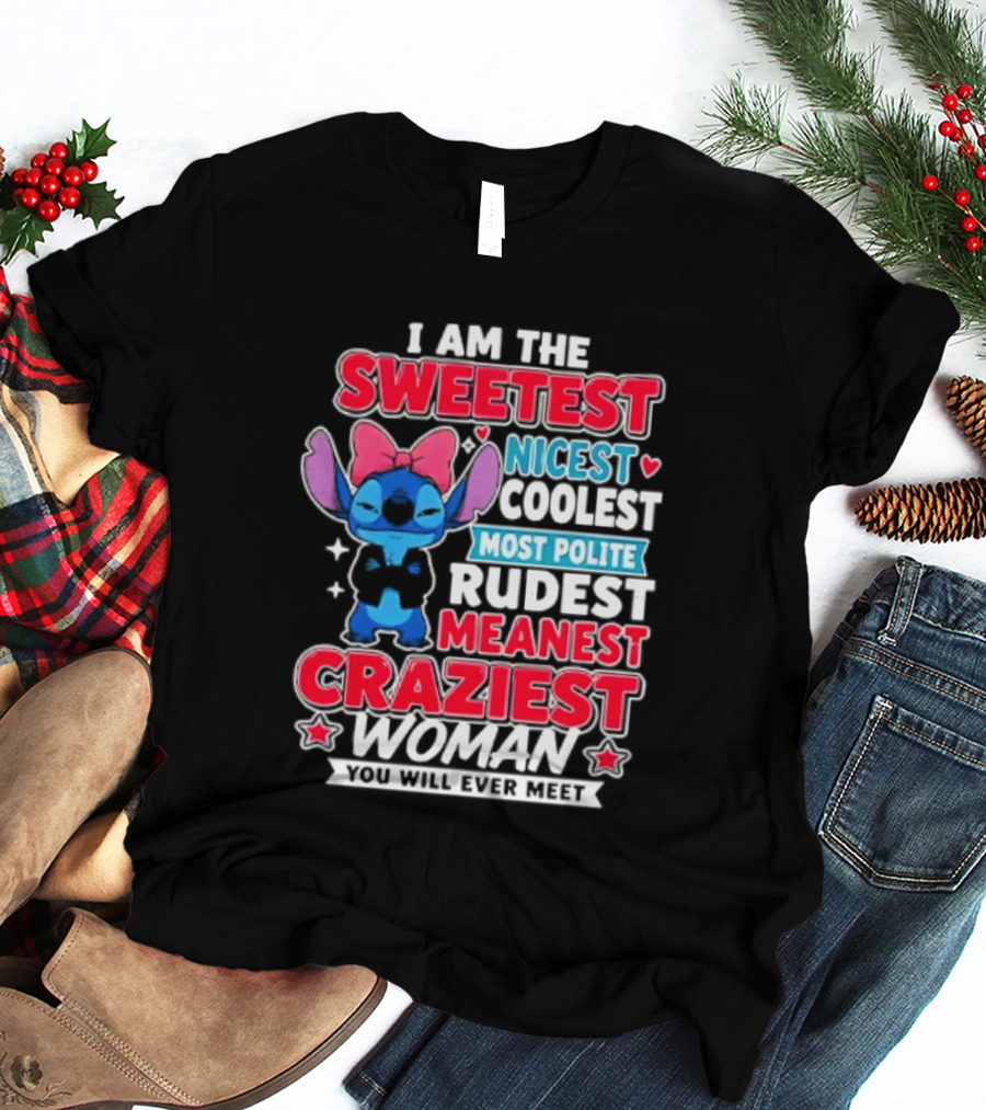 I Am The Sweetest Nicest Coolest Most Polite Rudest Meanest Craziest Woman You Will Ever Meet T-Shirt