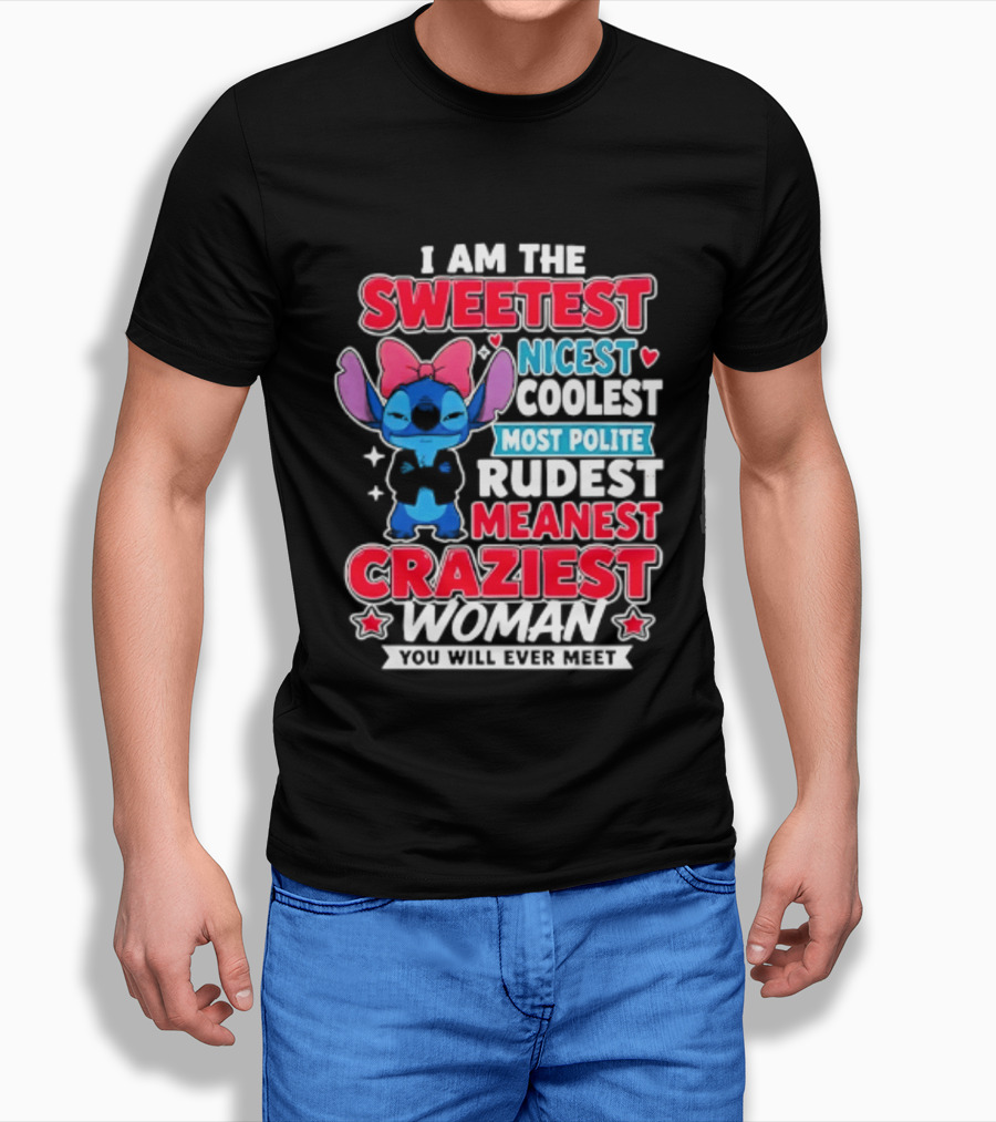I Am The Sweetest Nicest Coolest Most Polite Rudest Meanest Craziest Woman You Will Ever Meet T-Shirt