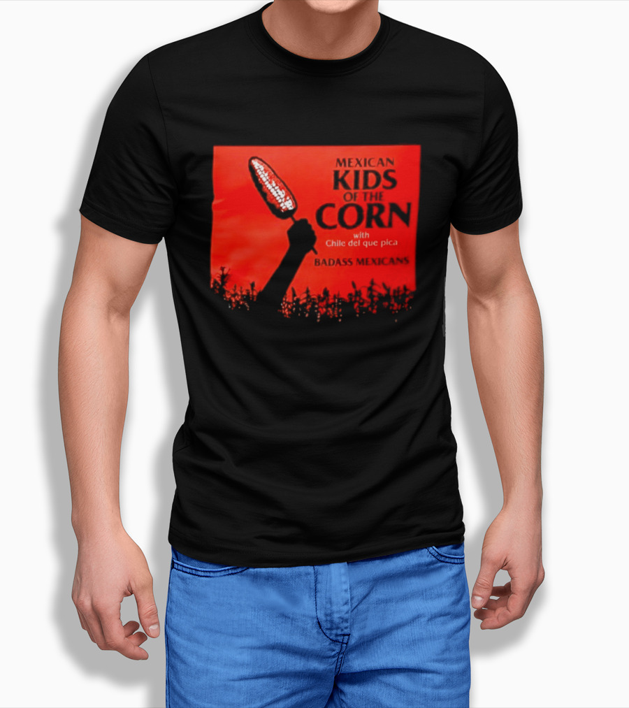 Mexican Kids Corn With Chile Del Que Pica Badass Mexicans T-Shirt