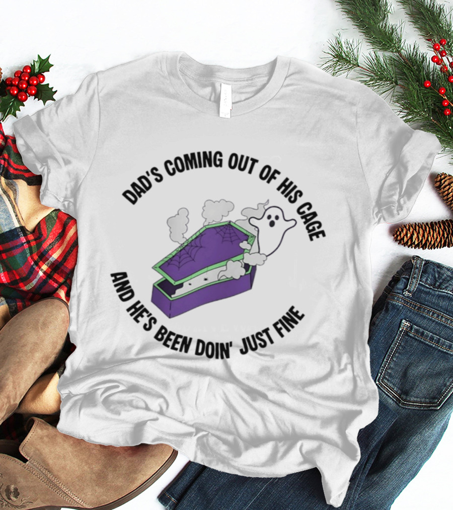 Dad's Coming Out Of His Cage Ghost Coffin Webs Just Fine T-Shirt