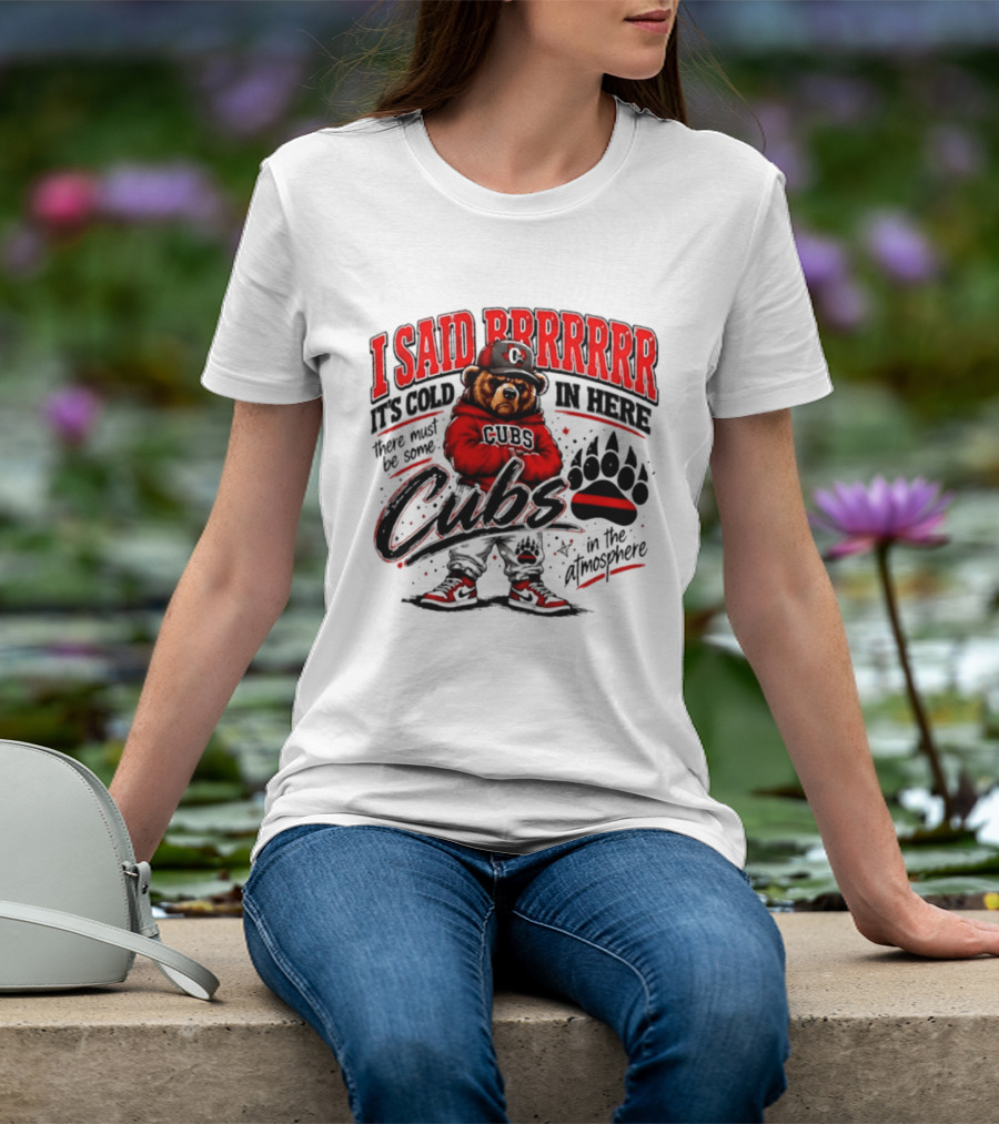 I Said Brrrrr It's Cold In Here Cubs In The Atmosphere Bear With Cap And Paw Prints T-Shirt