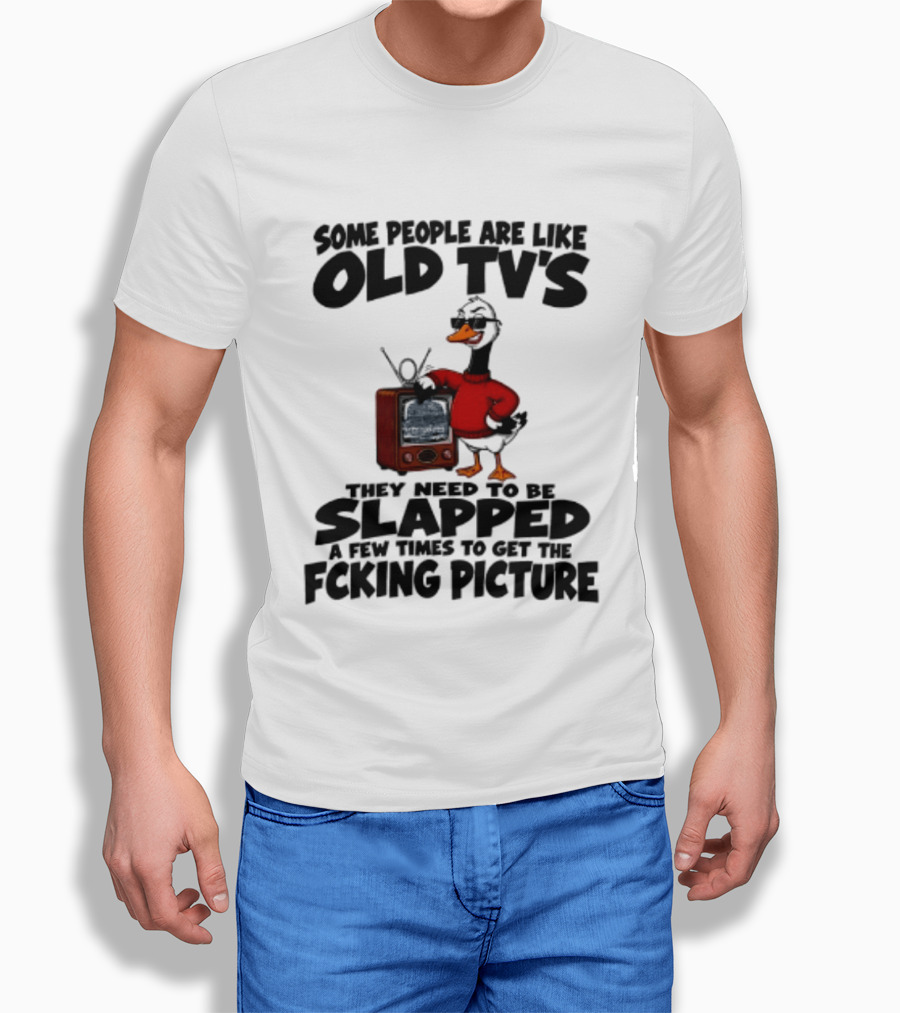 Some People Are Like Old TVs Need To Be Slapped Duck T-Shirt