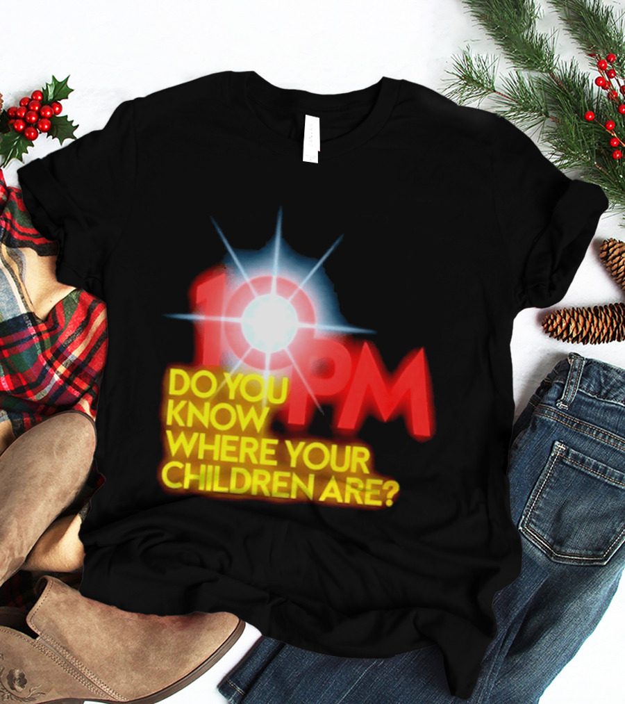 10 PM Do You Know Where Your Children Are T-Shirt