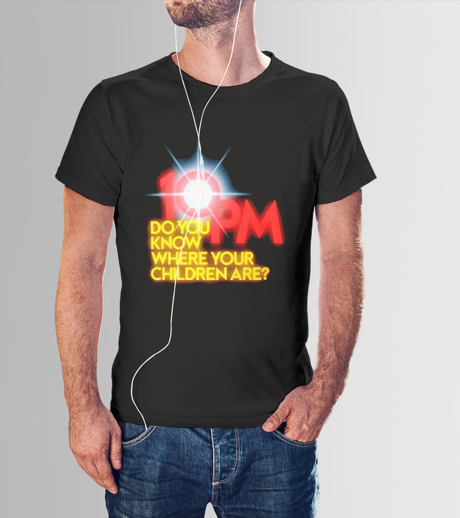 10 PM Do You Know Where Your Children Are T-Shirt