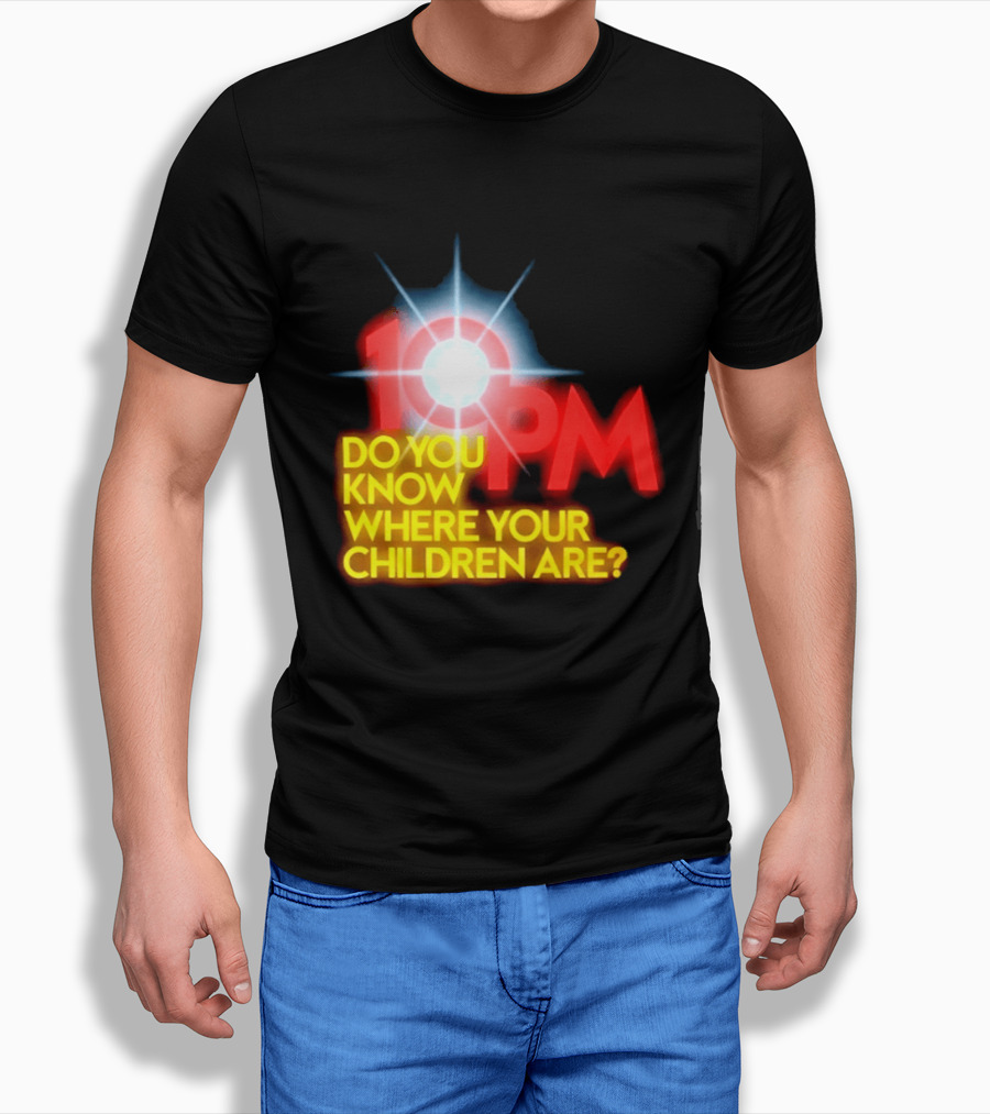 10 PM Do You Know Where Your Children Are T-Shirt