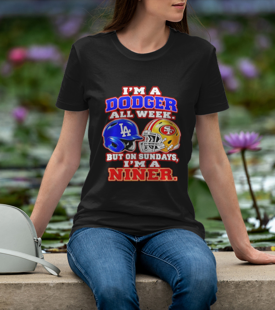 I'm A Dodger All Week But On Sundays I'm A Niner T-Shirt