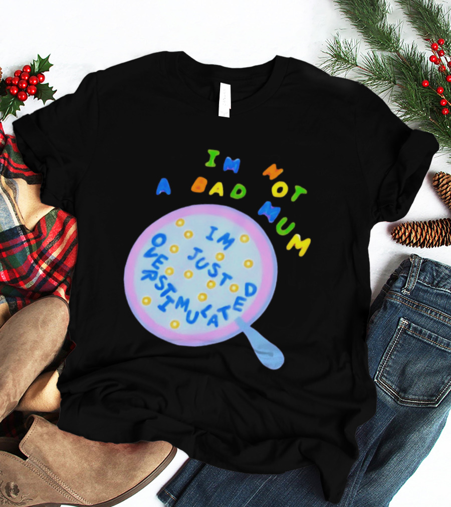 I'm Not A Bad Mum I'm Just Overstimulated Kid's Alphabet Cereal And Spoon T-Shirt