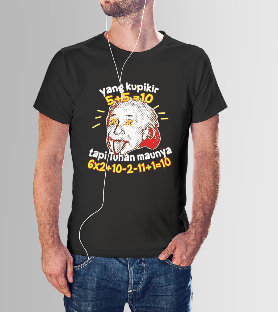 Yang Kupikir 5+5=10 Tapi Tuhan Maunya 6x2+10 2 11+1=10 T-Shirt
