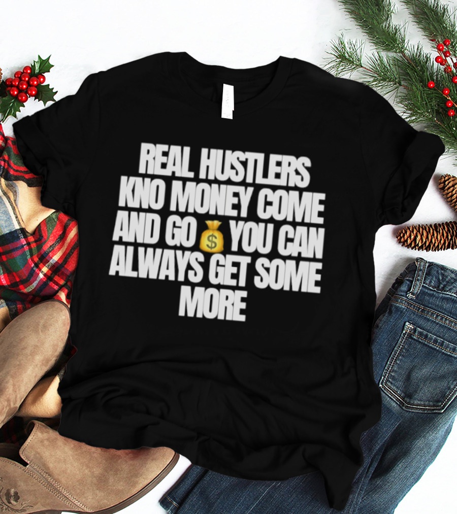 Real Hustlers Know Money Come And Go You Can Always Get Some More Emoji T-Shirt