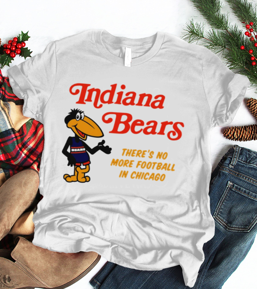 Indiana Bears There's No More Football In Chicago T-Shirt