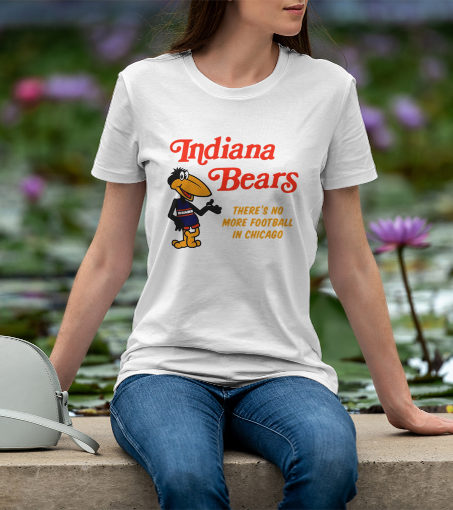 Indiana Bears There's No More Football In Chicago T-Shirt
