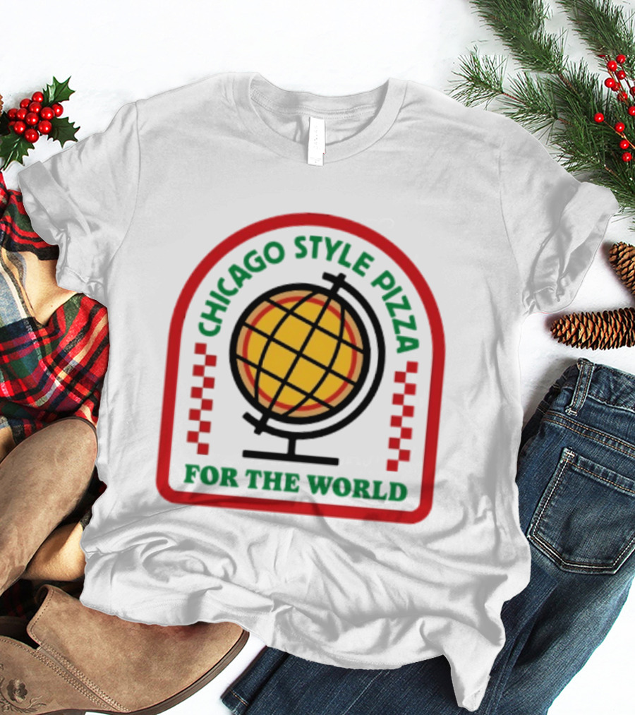 Chicago Style Pizza For The World Globally Loved Deep Dish T-Shirt