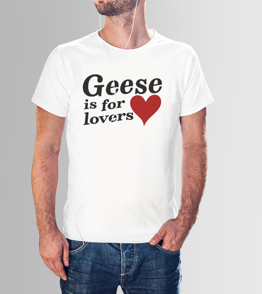 Geese Band Getting Killed Again Fall 2026 North American Tour Geese Is For Lovers Heart T-Shirt