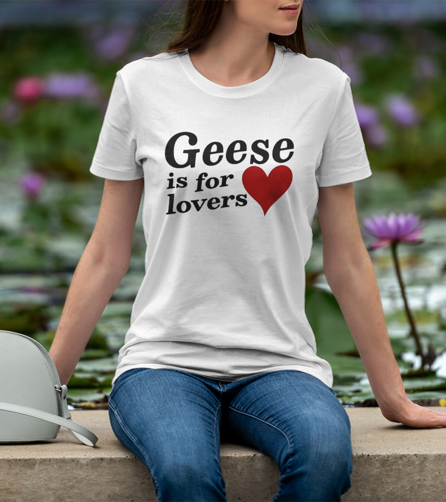 Geese Band Getting Killed Again Fall 2026 North American Tour Geese Is For Lovers Heart T-Shirt