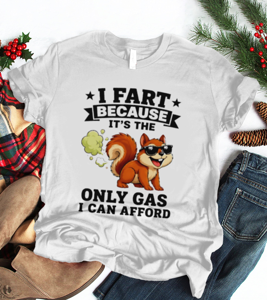 I Fart Because It's The Only Gas I Can Afford Funny Squirrel With Sunglasses T-Shirt