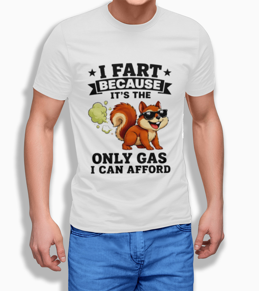 I Fart Because It's The Only Gas I Can Afford Funny Squirrel With Sunglasses T-Shirt