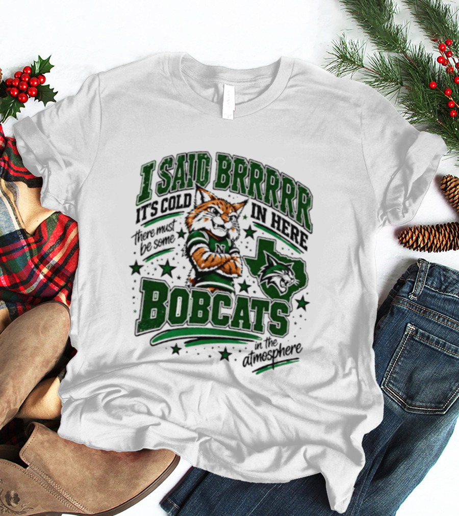 I Said Brr It's Cold In Here Bobcats Atmosphere Texas State University T-Shirt