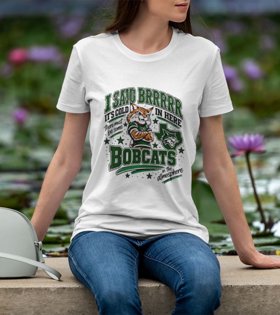 I Said Brr It's Cold In Here Bobcats Atmosphere Texas State University T-Shirt