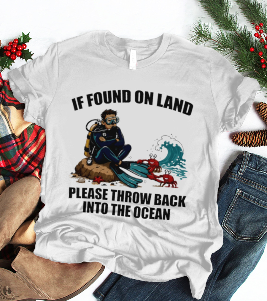 If Found On Land Please Throw Back Into The Ocean Scuba Diver Flippers Crabs Waves T-Shirt