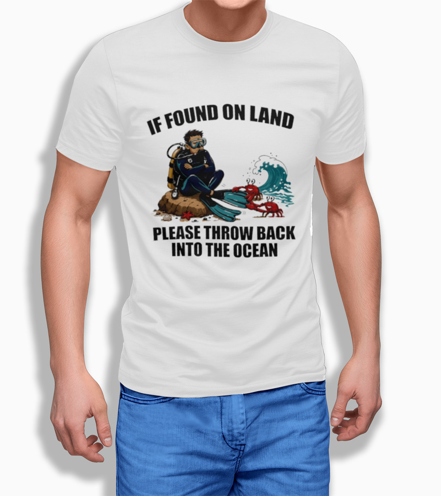 If Found On Land Please Throw Back Into The Ocean Scuba Diver Flippers Crabs Waves T-Shirt