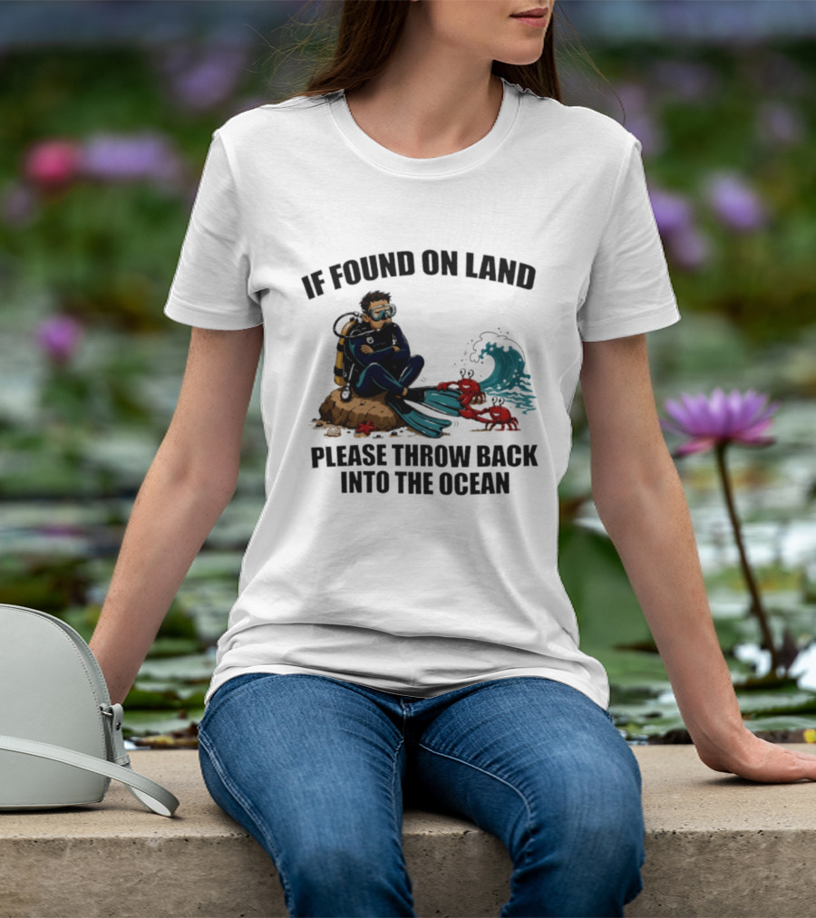 If Found On Land Please Throw Back Into The Ocean Scuba Diver Flippers Crabs Waves T-Shirt