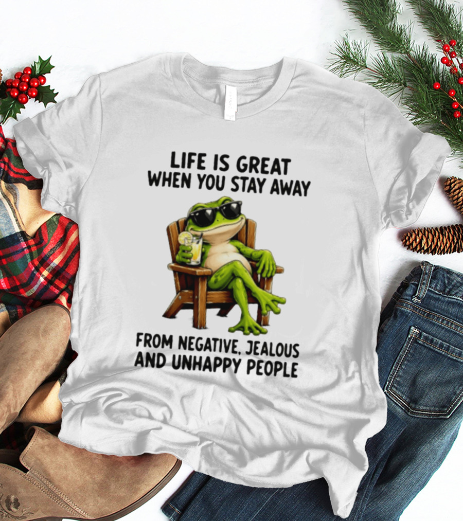 Life Is Great When You Stay Away From Negative Jealous And Unhappy People Frog With Sunglasses And Drink T-Shirt