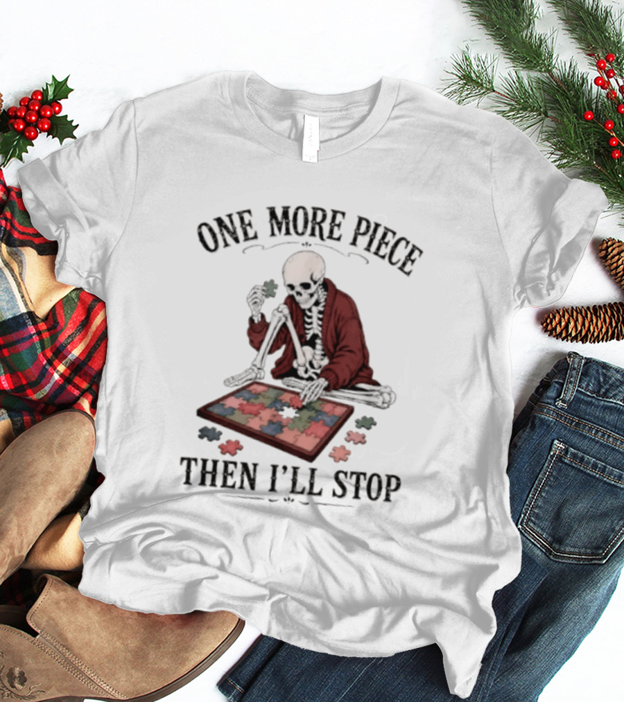 One More Piece Then I'll Stop Skeleton Puzzle T-Shirt