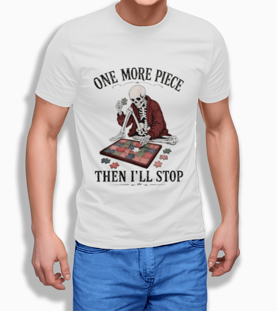 One More Piece Then I'll Stop Skeleton Puzzle T-Shirt