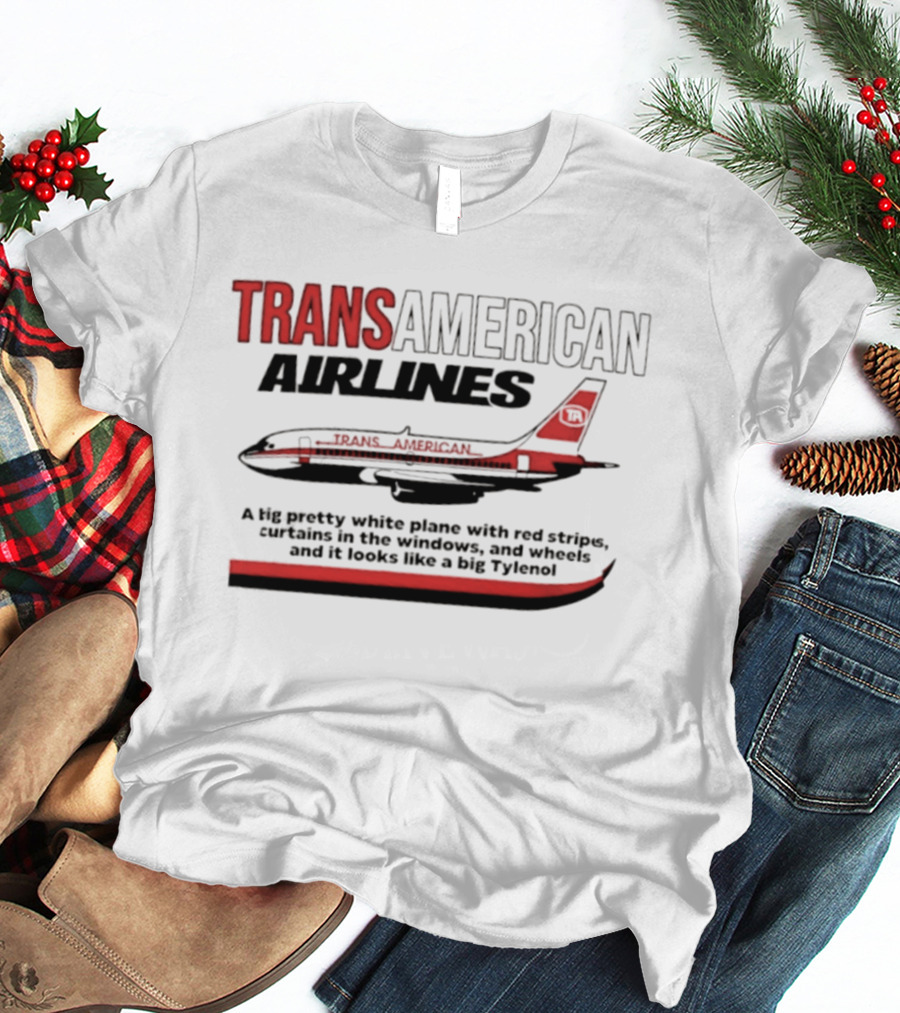 Transamerican Airlines Big Pretty White Plane With Red Stripes Windows Wheels Tylenol T-Shirt