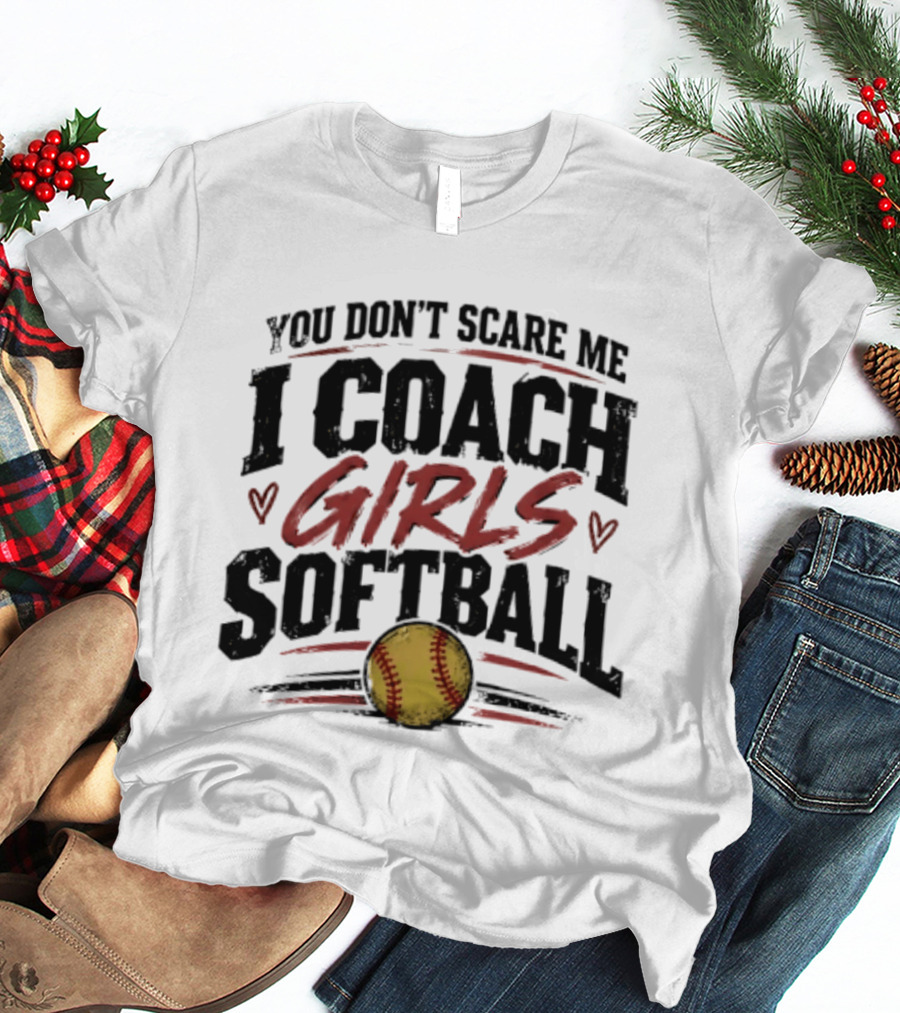 You Don't Scare Me I Coach Girls Softball Softball Heart T-Shirt