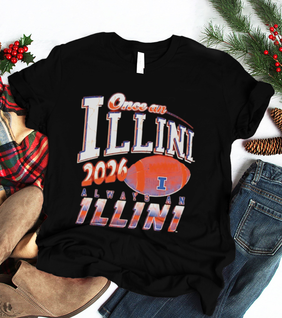 Once An Illini 2026 Always An Illini Football T-Shirt