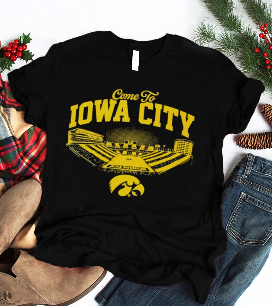 Come To Iowa City Iowa Hawkeyes Stadium Fan T-Shirt