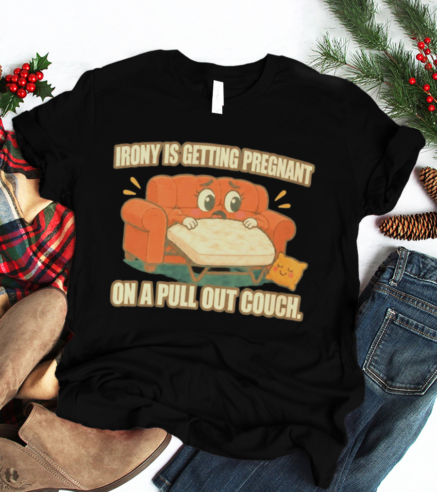 Irony Is Getting Pregnant On A Pull Out Couch Cartoon Furniture Humor T-Shirt