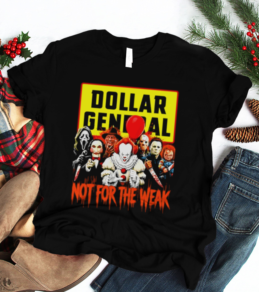 Dollar General Not For The Weak Halloween Horror Movie Friends Pennywise Michael Myers Freddy Krueger Chucky Jigsaw T-Shirt